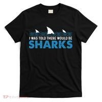 I Was Told There Would Be Sharks Shark Lover Ocean T-Shirt thumb 0