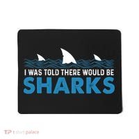 I Was Told There Would Be Sharks Shark Lover Ocean Mousepad thumb 0
