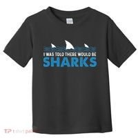 I Was Told There Would Be Sharks Shark Lover Ocean Toddler T-Shirt thumb 0