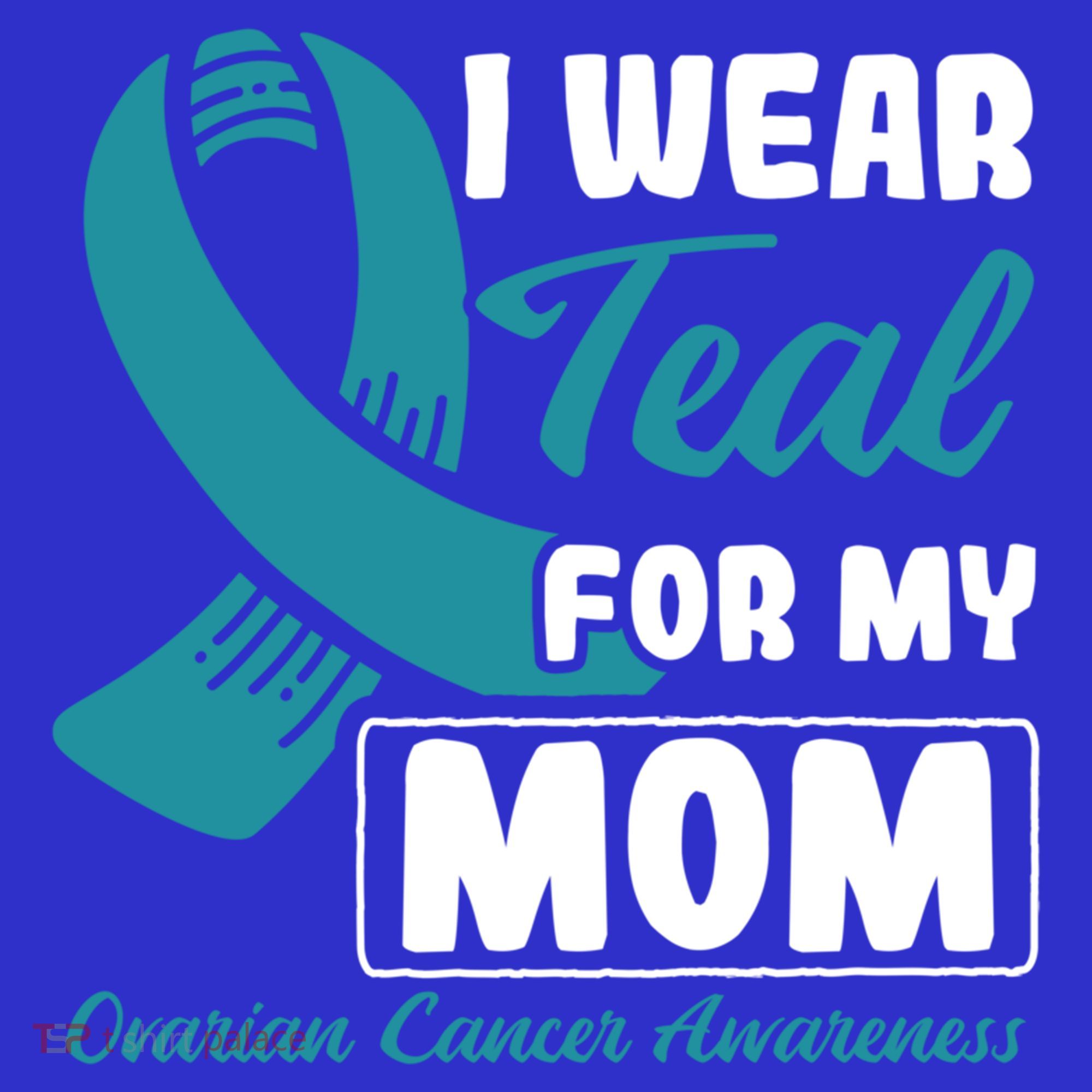 I Wear Teal For My Mom Ovarian Cancer Cute Gift T-Shirt