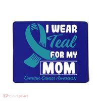 I Wear Teal For My Mom Ovarian Cancer Cute Gift Mousepad thumb 0