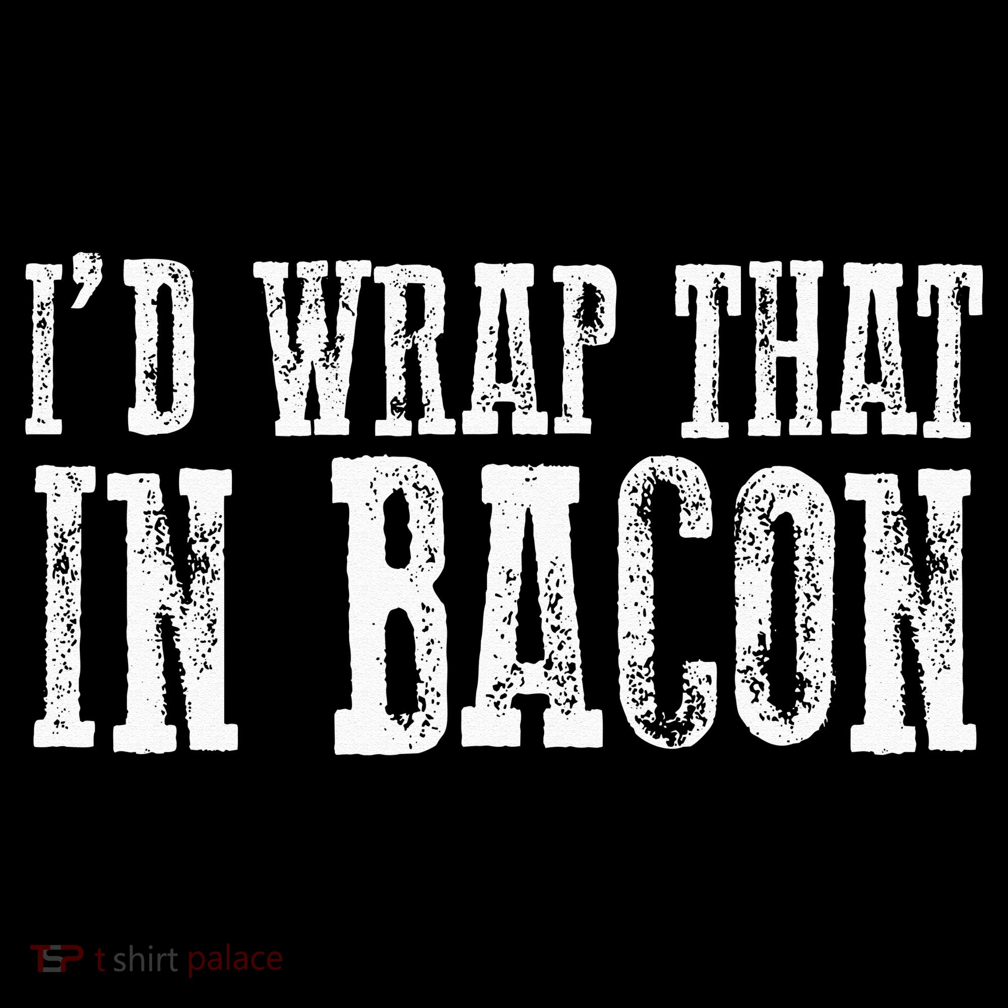 ID WRAP THAT IN BACON Funny Bacon Lovers Women's Hoodie