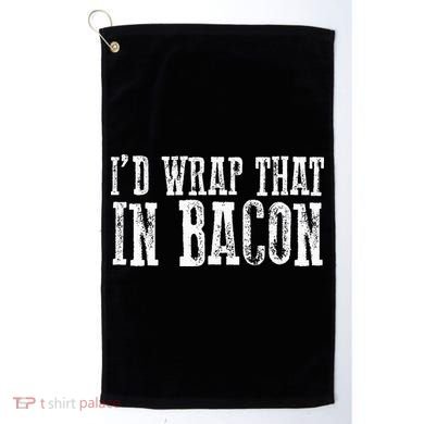 ID WRAP THAT IN BACON Funny Bacon Lovers Golf Towel