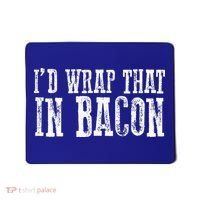 ID WRAP THAT IN BACON Funny Bacon Lovers Mousepad thumb 0