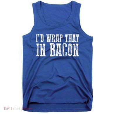 ID WRAP THAT IN BACON Funny Bacon Lovers Tank Top