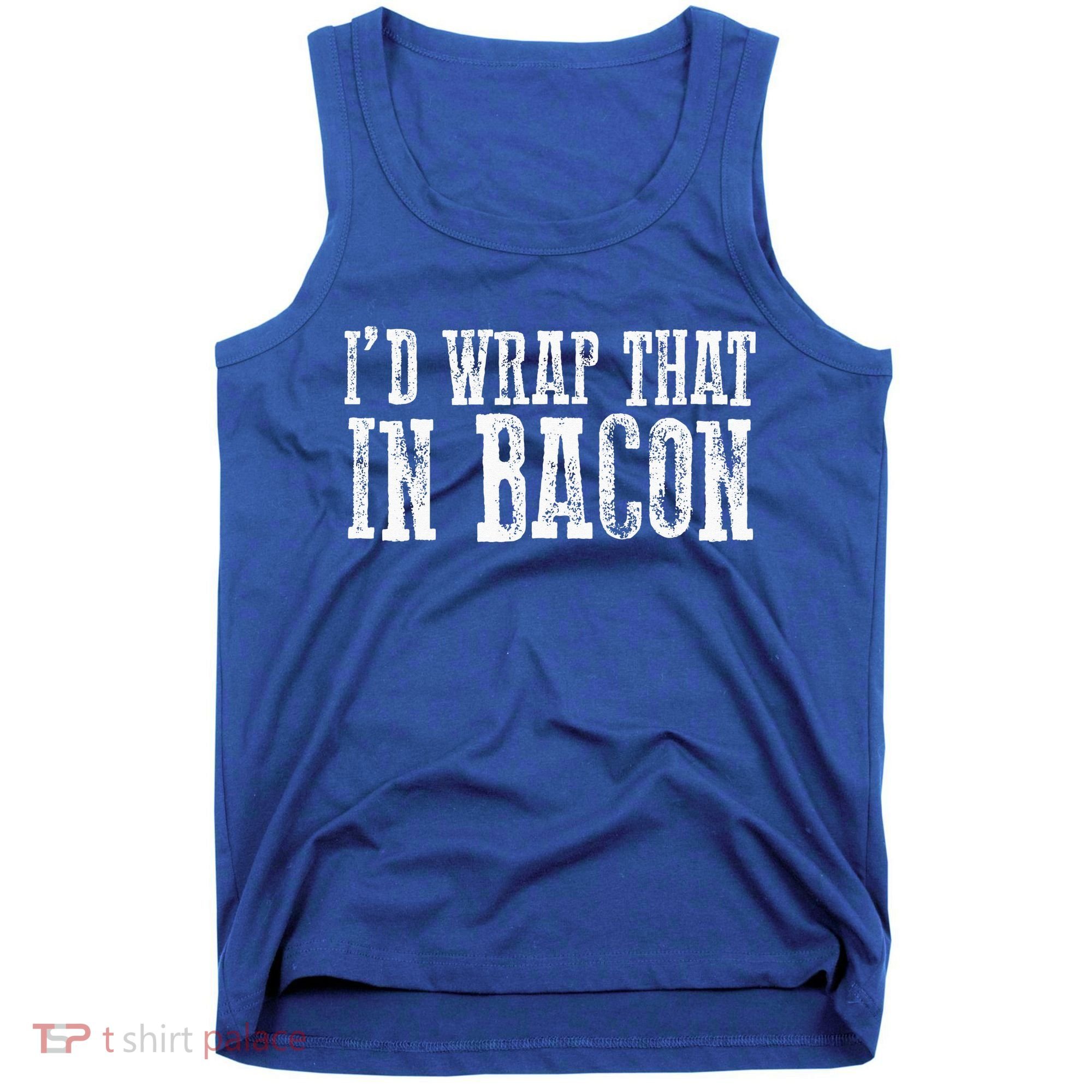 ID WRAP THAT IN BACON Funny Bacon Lovers Tank Top