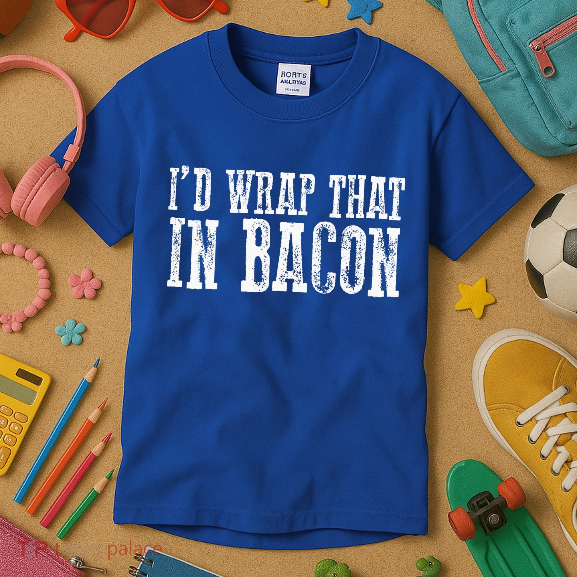 ID WRAP THAT IN BACON Funny Bacon Lovers Kids T-Shirt