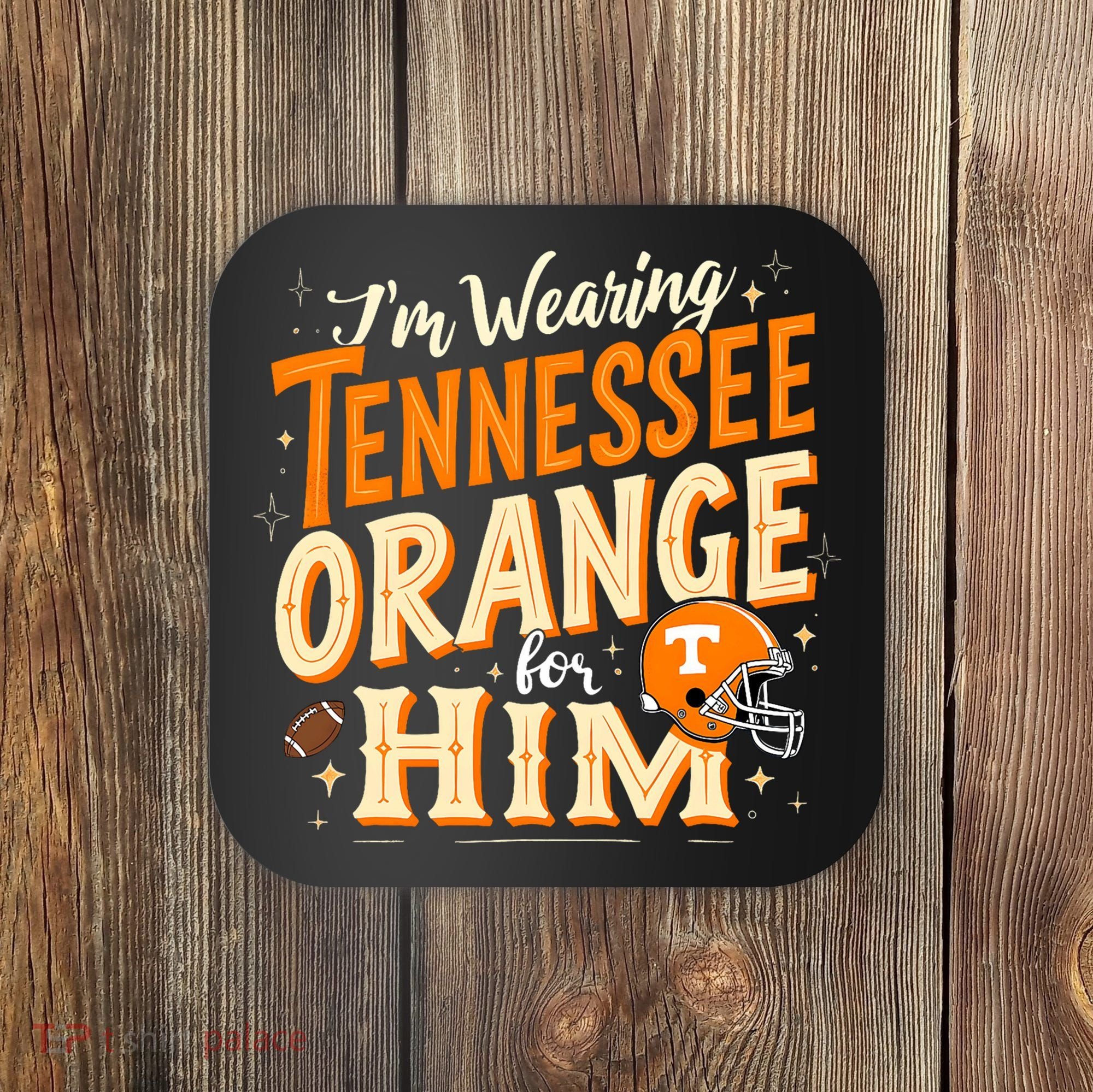 IM Wearing Tennessee Orange For Him Tennessee Orange Coaster