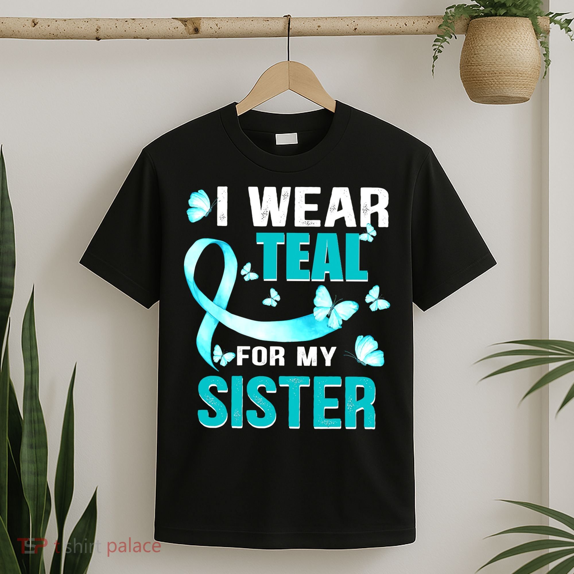 I Wear Teal My For Sister Ovarian Cancer Awareness T-Shirt