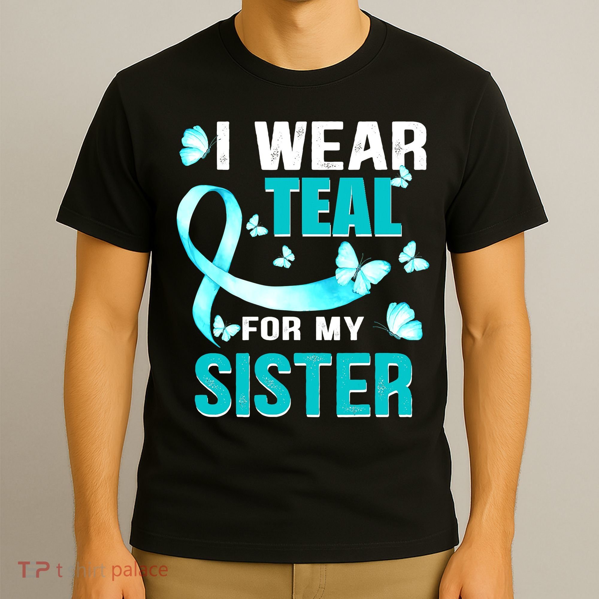 I Wear Teal My For Sister Ovarian Cancer Awareness T-Shirt
