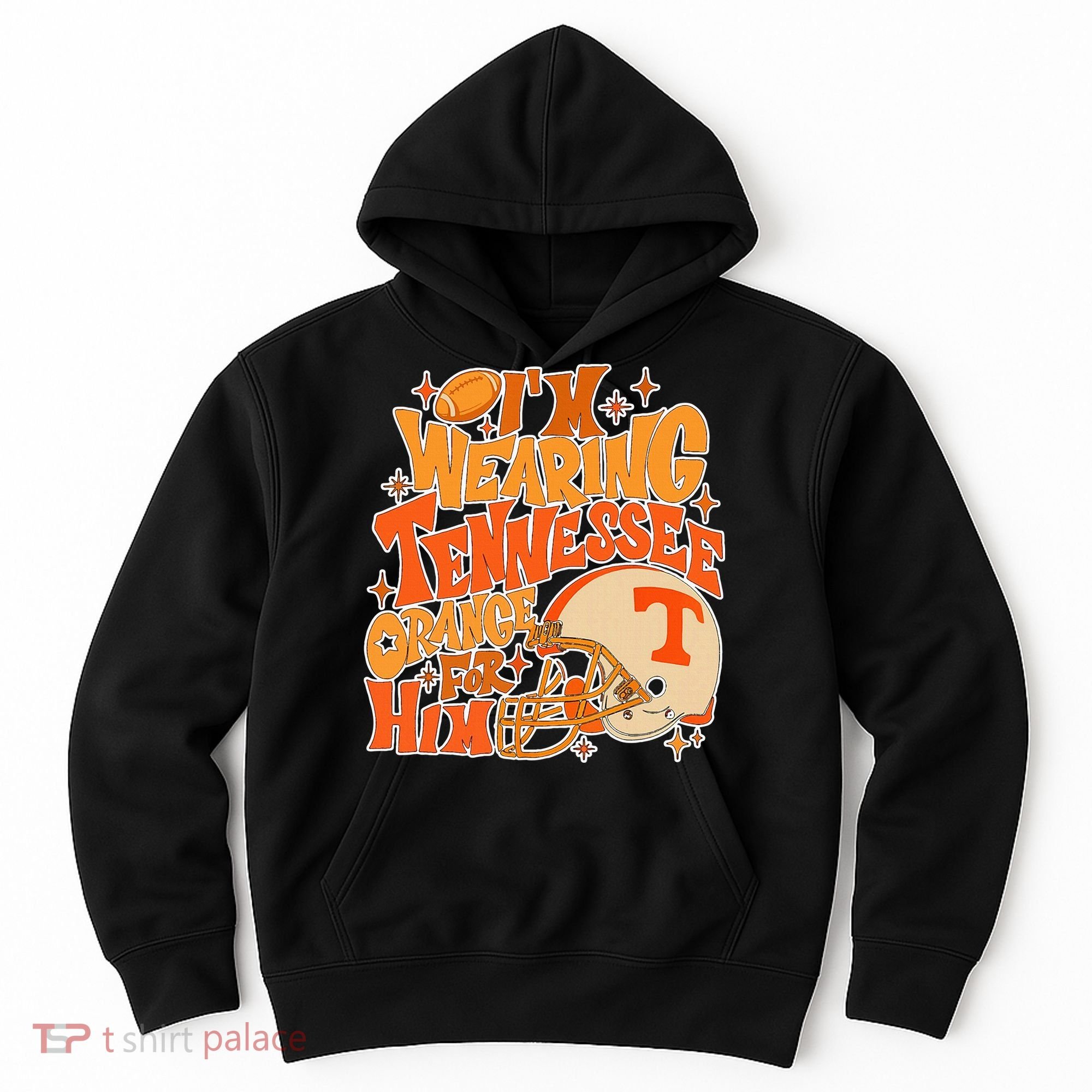 IM Wearing Tennessee Orange For Him Hoodie