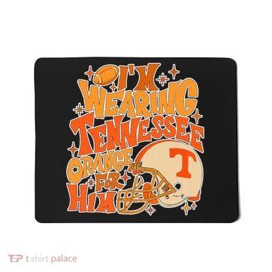 IM Wearing Tennessee Orange For Him Mousepad
