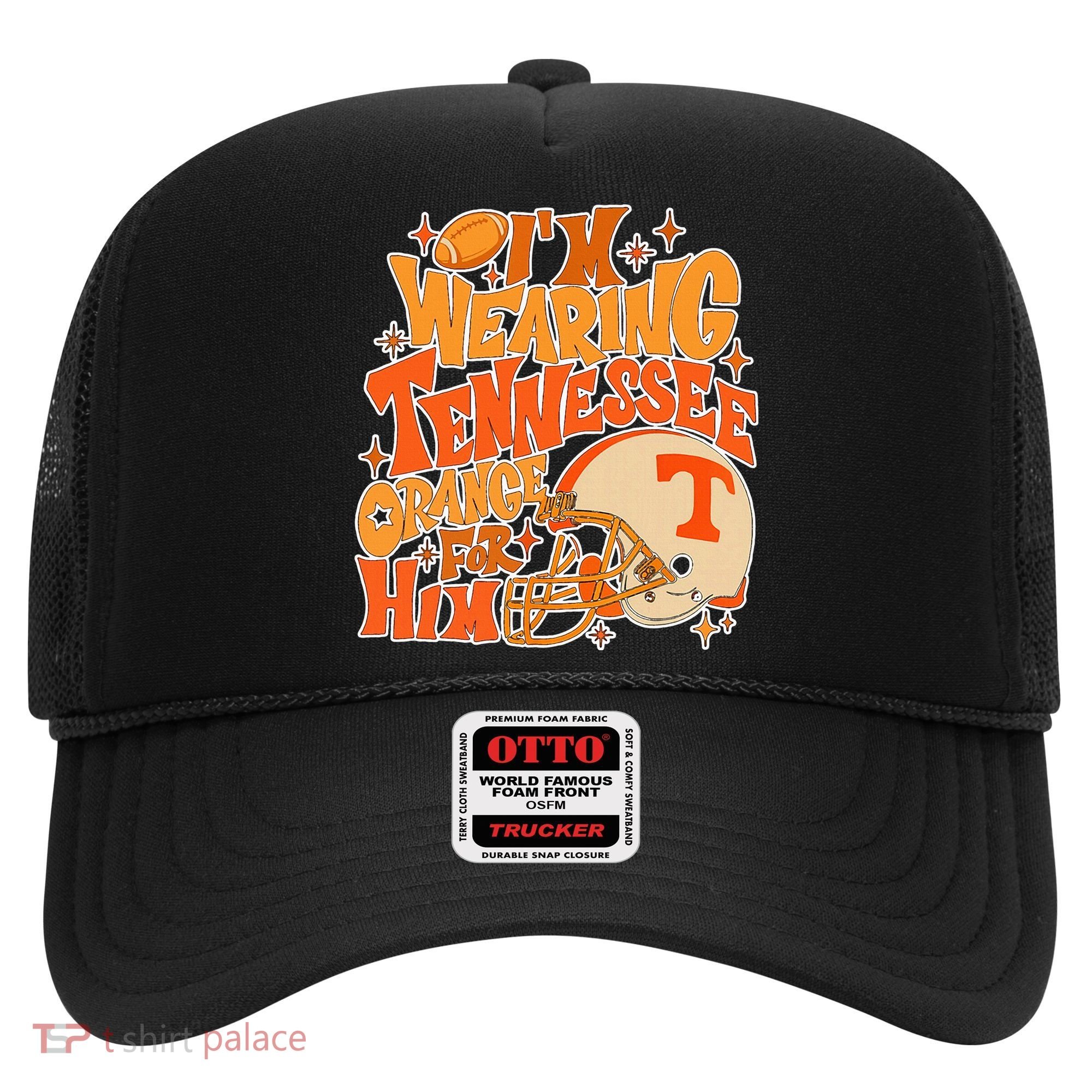 IM Wearing Tennessee Orange For Him Hat