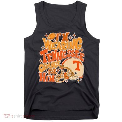 IM Wearing Tennessee Orange For Him Tank Top