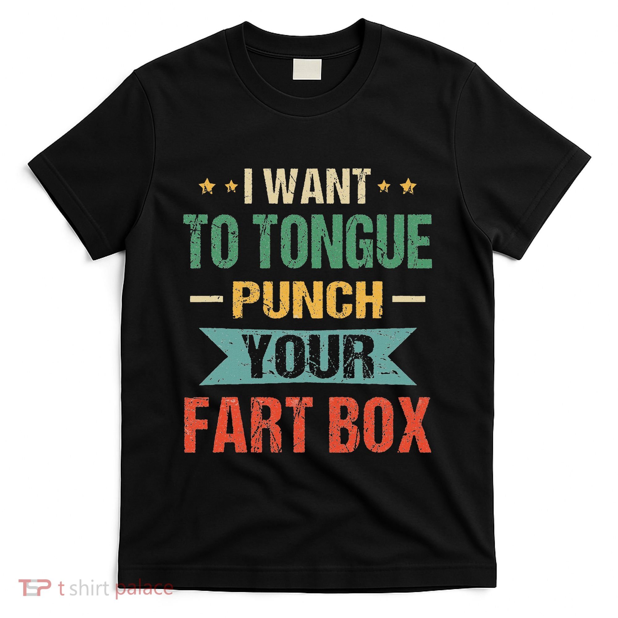 I Want Tongue Punch Fart Box Word Pun Humor Sarcasm Joke T-Shirt