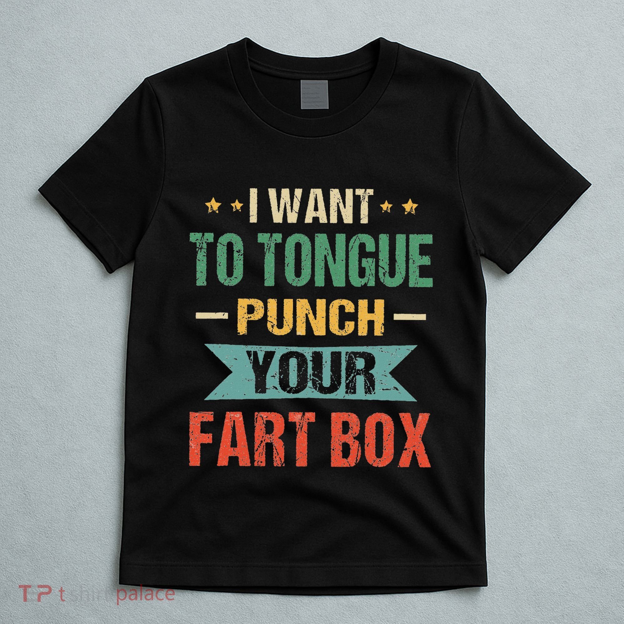 I Want Tongue Punch Fart Box Word Pun Humor Sarcasm Joke T-Shirt
