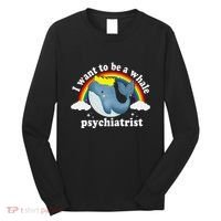 I Want To Be A Whale Psychiatrist Long Sleeve Shirt thumb 0
