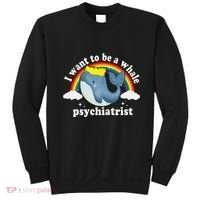 I Want To Be A Whale Psychiatrist Sweatshirt thumb 0
