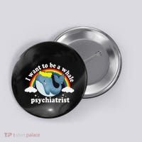 I Want To Be A Whale Psychiatrist Button thumb 0
