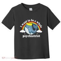I Want To Be A Whale Psychiatrist Toddler T-Shirt thumb 0