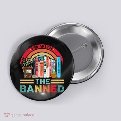 I'm with The Banned Books Lover Button