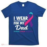 I Wear Teal Blue And Pink For My Dad Thyroid Cancer Awareness Funny Gift T-Shirt thumb 0