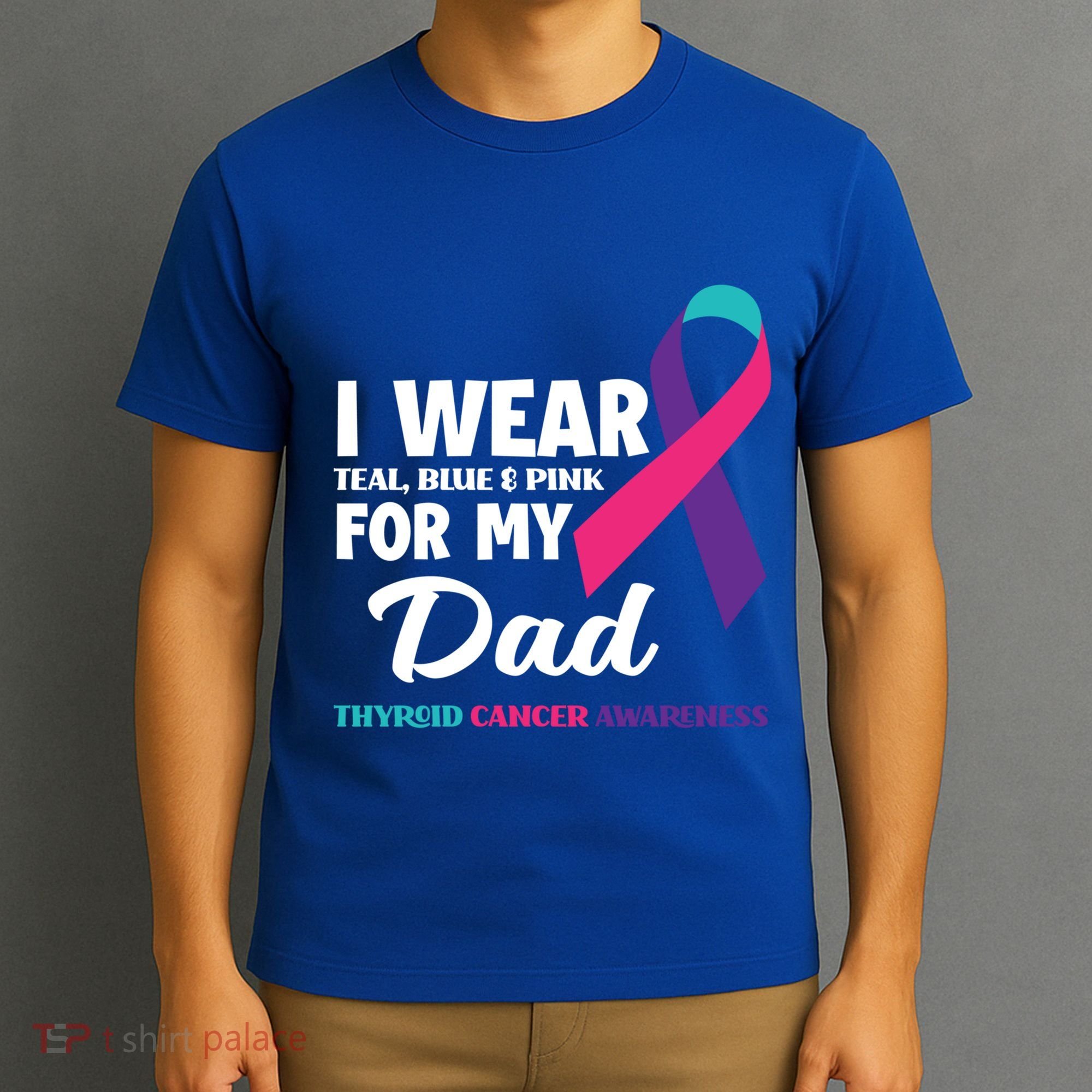 I Wear Teal Blue And Pink For My Dad Thyroid Cancer Awareness Funny Gift T-Shirt