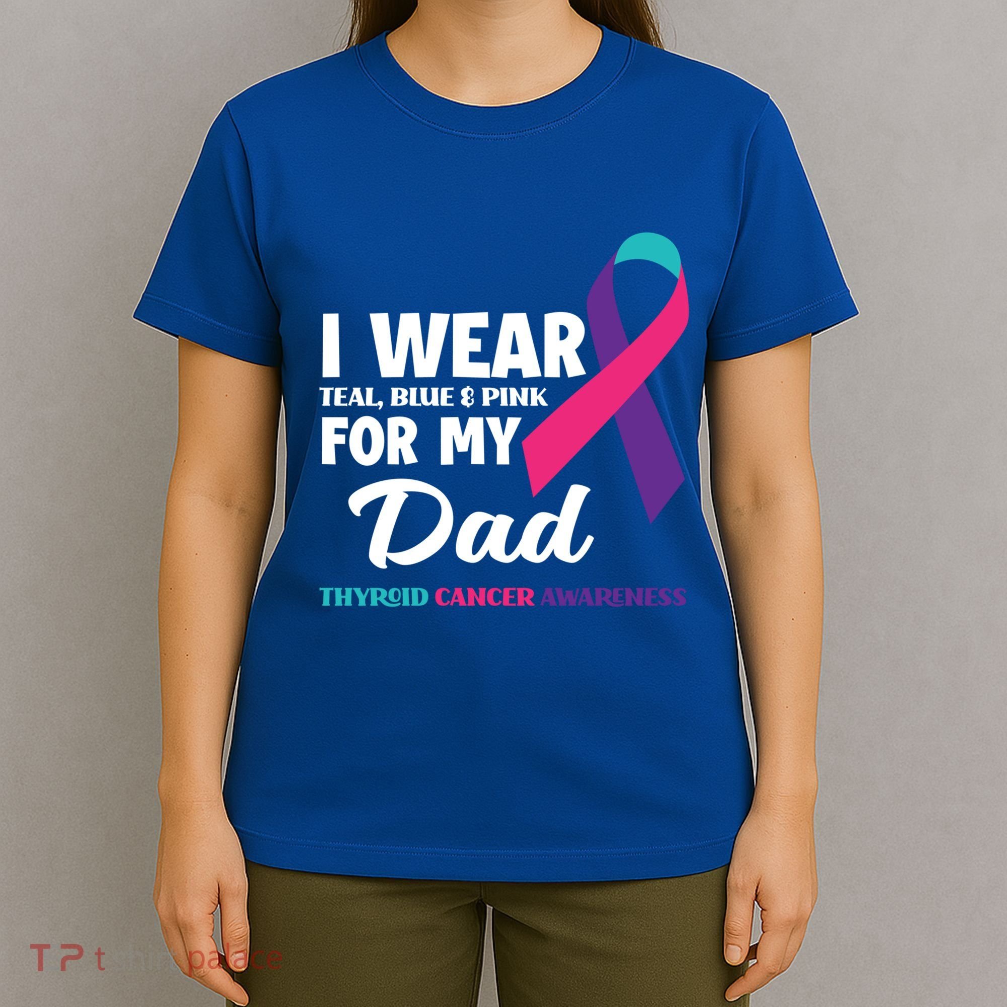 I Wear Teal Blue And Pink For My Dad Thyroid Cancer Awareness Funny Gift T-Shirt
