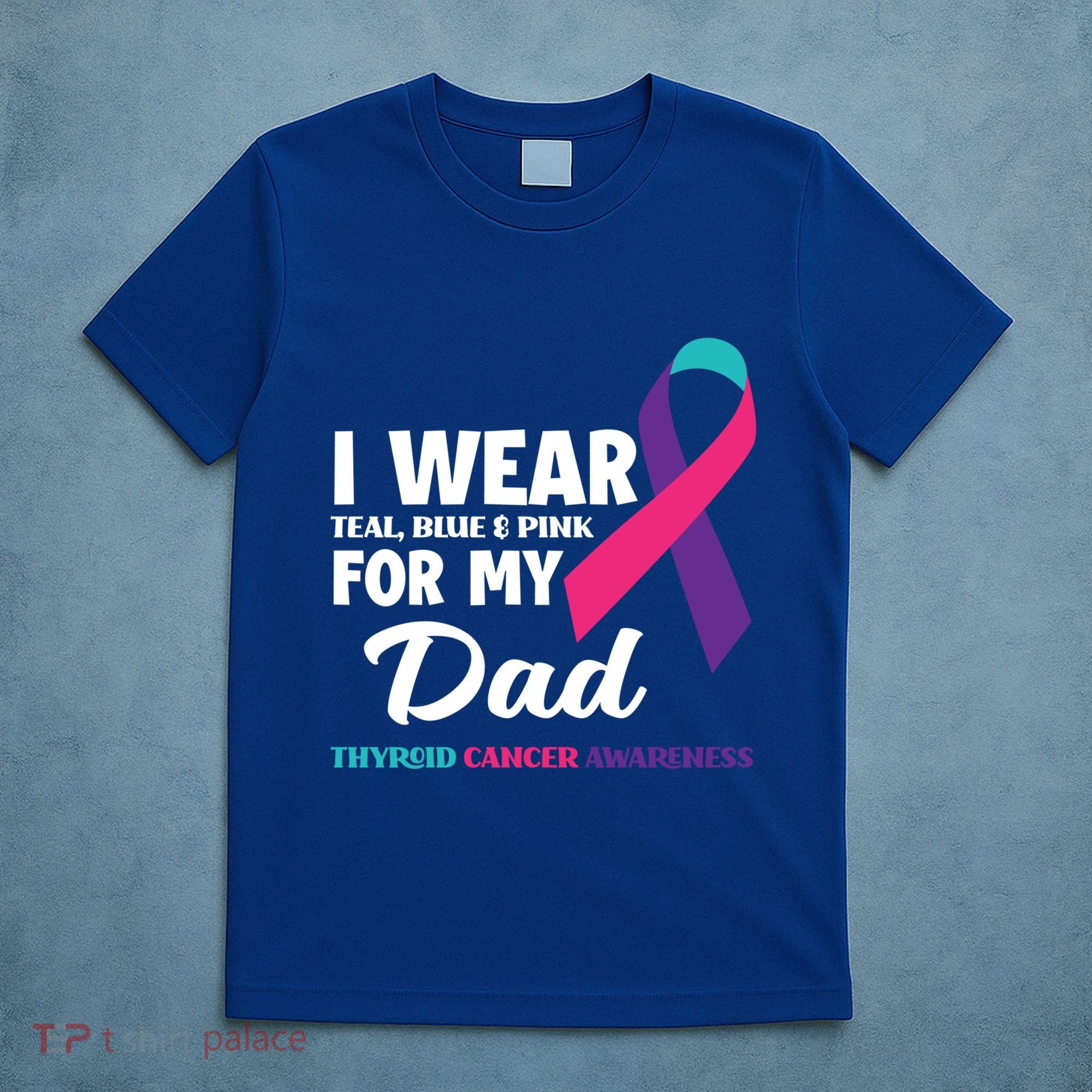 I Wear Teal Blue And Pink For My Dad Thyroid Cancer Awareness Funny Gift T-Shirt