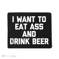 I Want To Eat Ass & Drink Beer Tee Funny Drunk Drinking Mousepad thumb 0