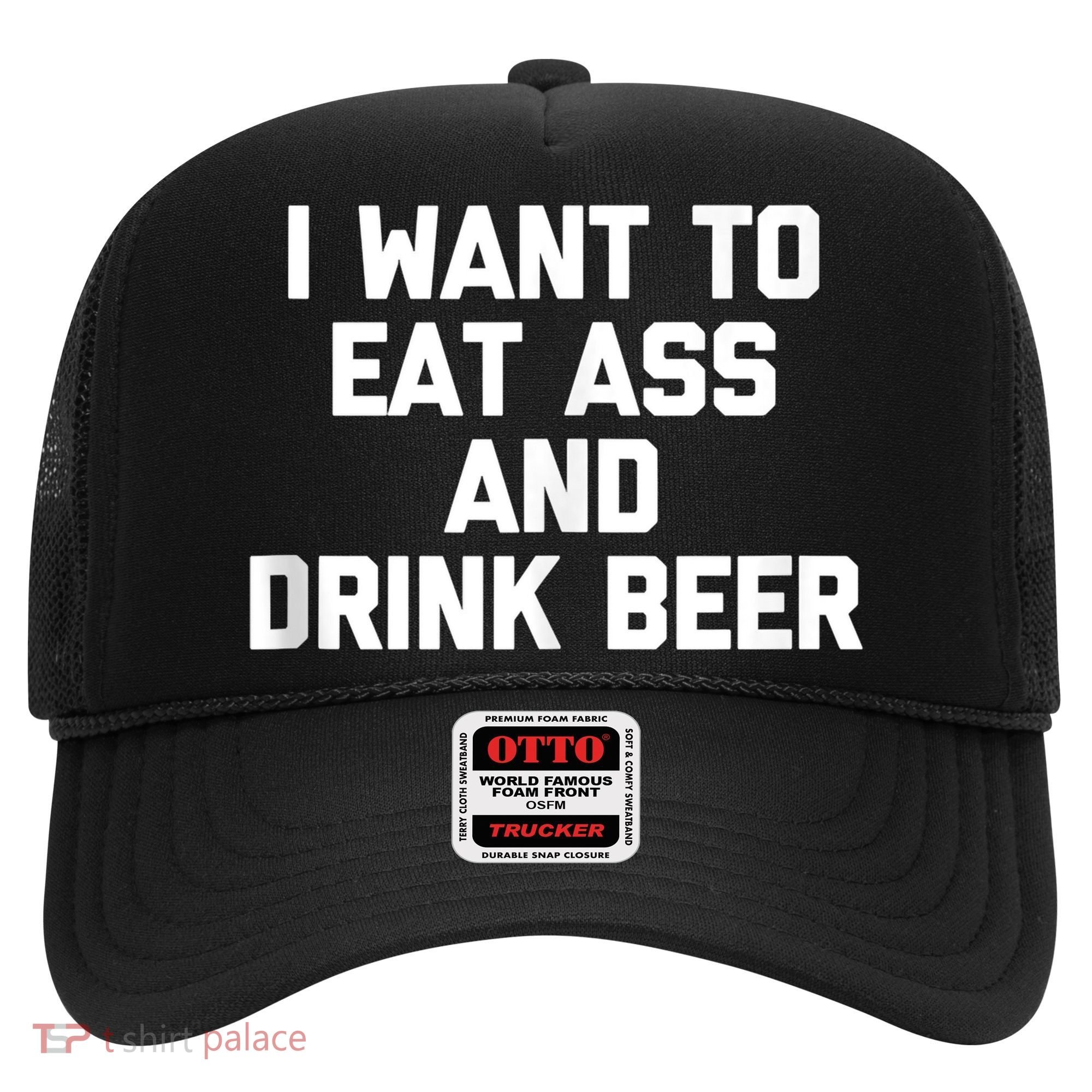 I Want To Eat Ass & Drink Beer Tee Funny Drunk Drinking Hat