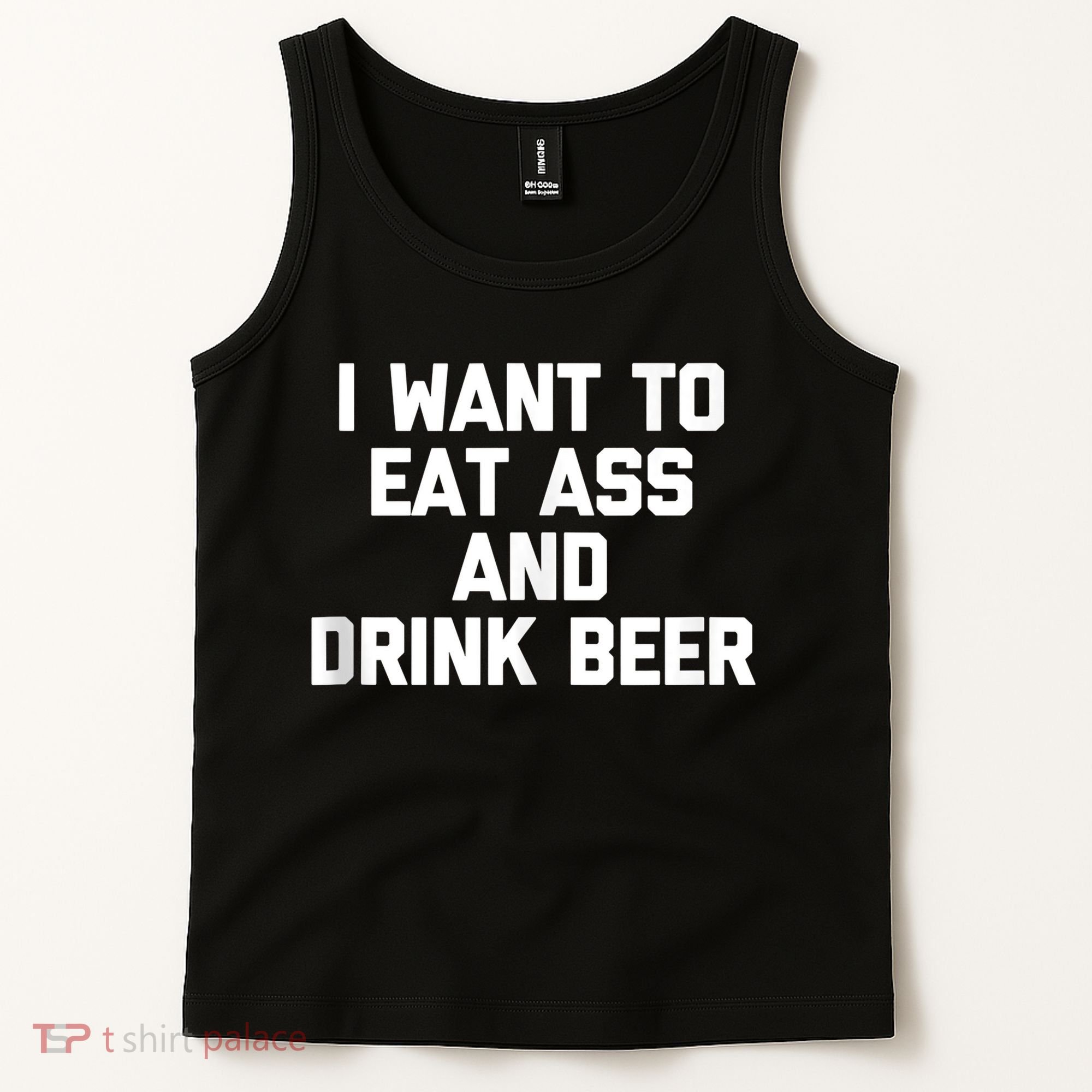 I Want To Eat Ass & Drink Beer Tee Funny Drunk Drinking Tank Top