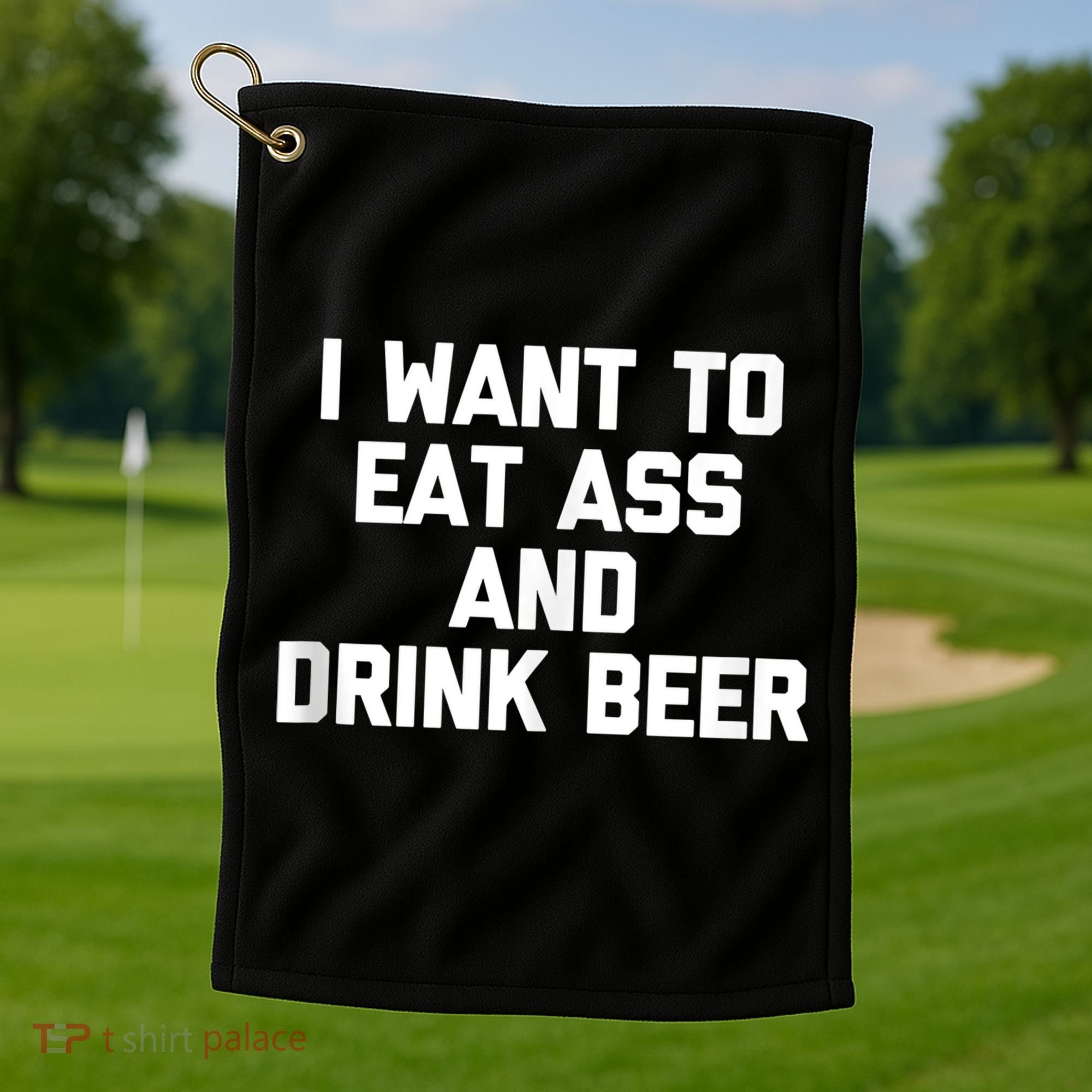 I Want To Eat Ass & Drink Beer Tee Funny Drunk Drinking Golf Towel