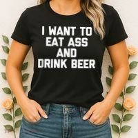 I Want To Eat Ass & Drink Beer Tee Funny Drunk Drinking Women's T-Shirt thumb 2