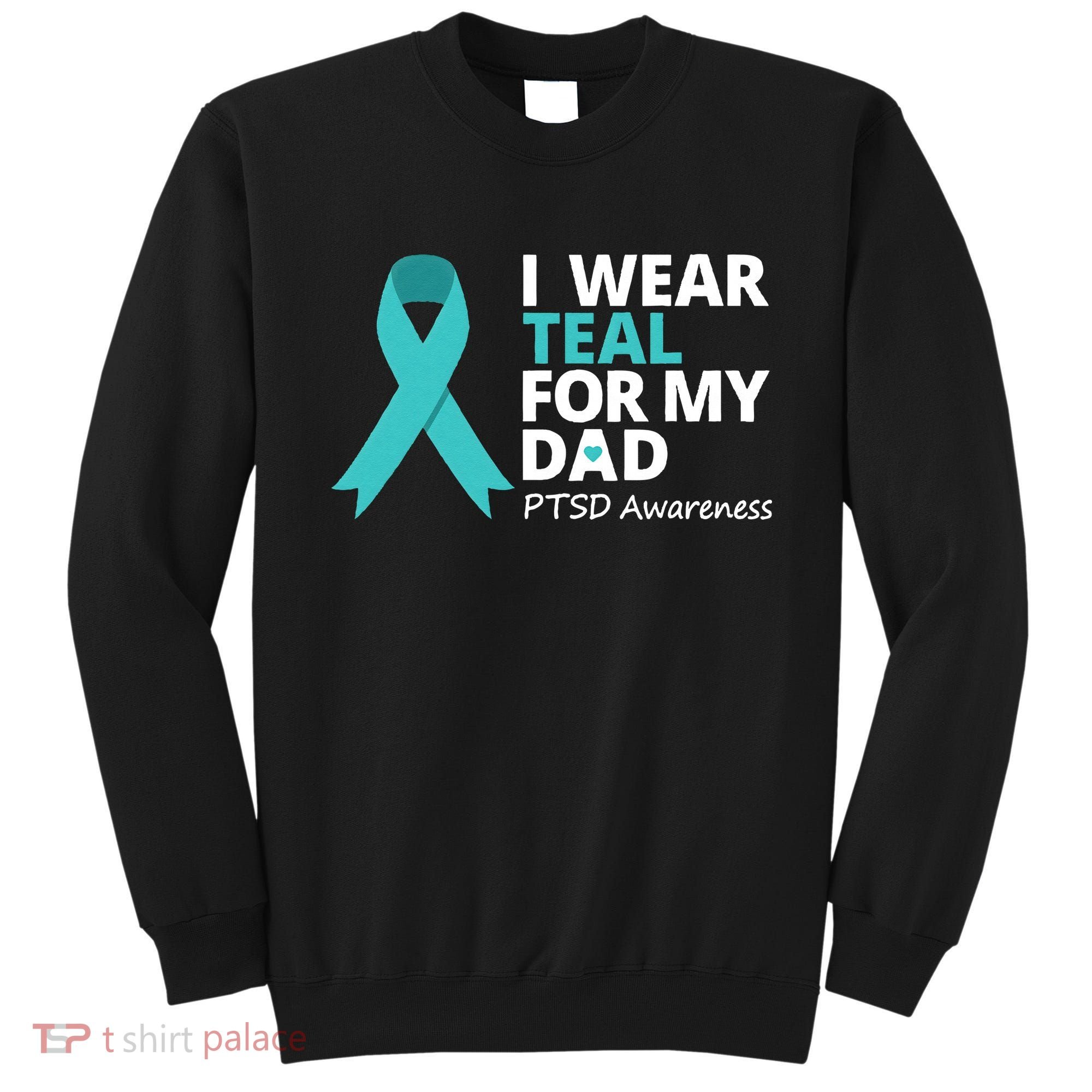 I Wear Teal For My Dad PTSD Awareness Teal Ribbon Sweatshirt