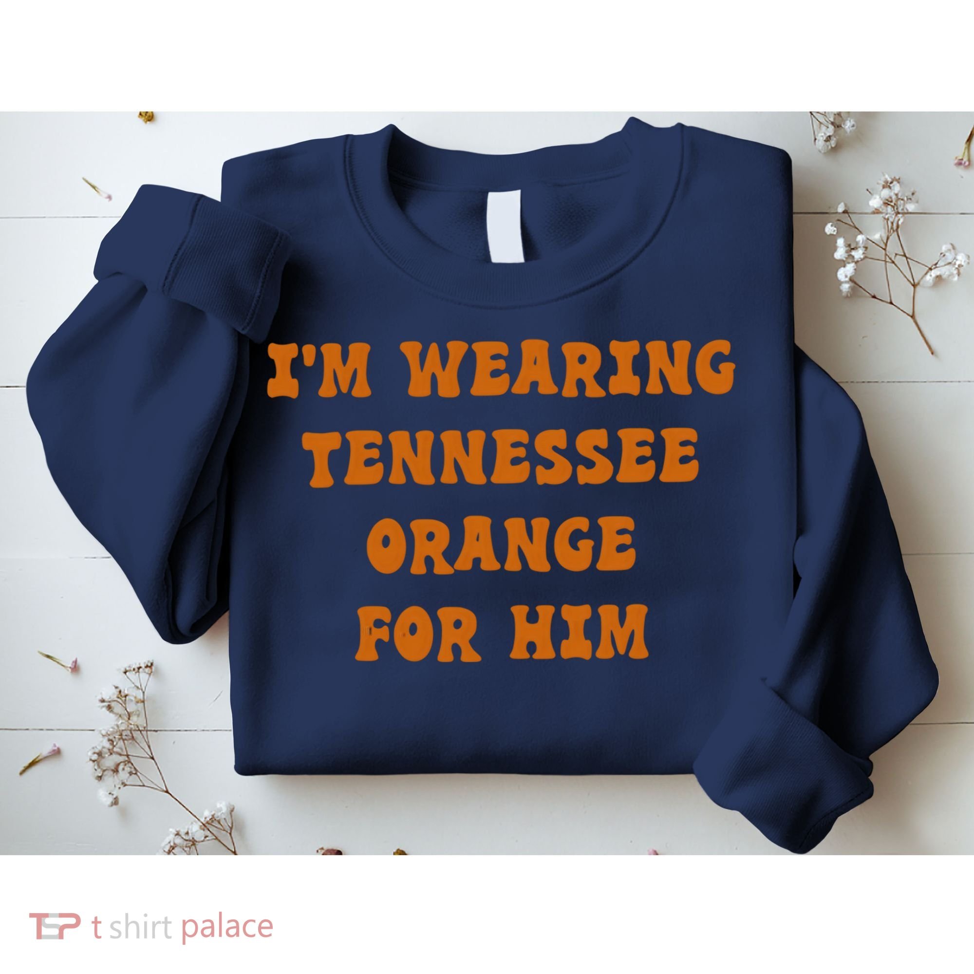 I'm wearing Tennessee orange for him Sweatshirt