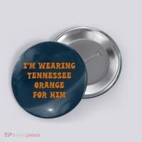 I'm wearing Tennessee orange for him Button thumb 0