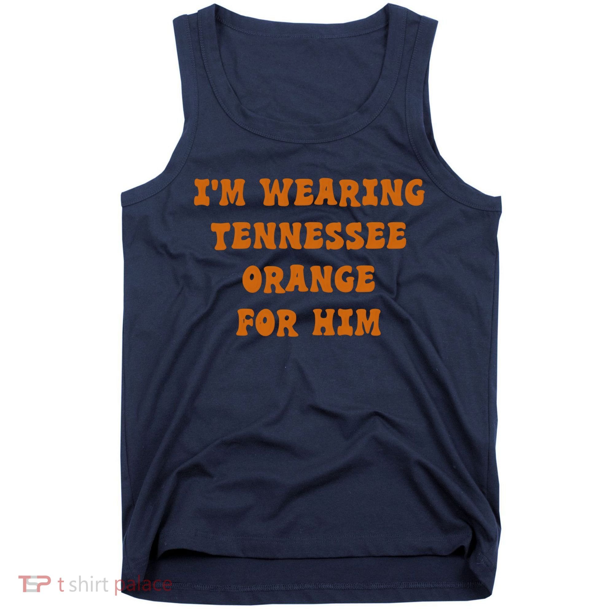 I'm wearing Tennessee orange for him Tank Top