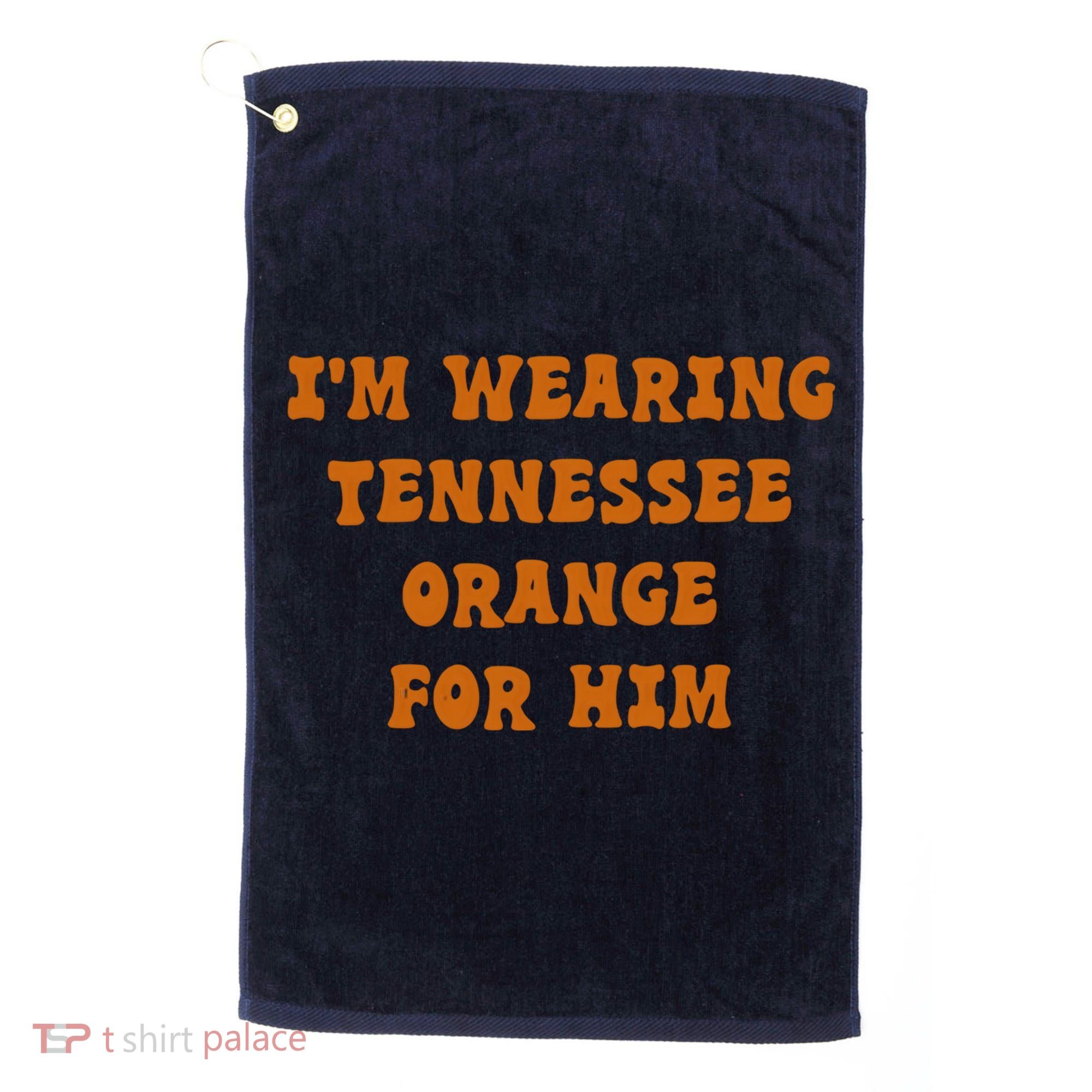 I'm wearing Tennessee orange for him Golf Towel