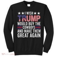 I Wish Trump Would Buy The Cowboys Make Them Great Again Sweatshirt thumb 0