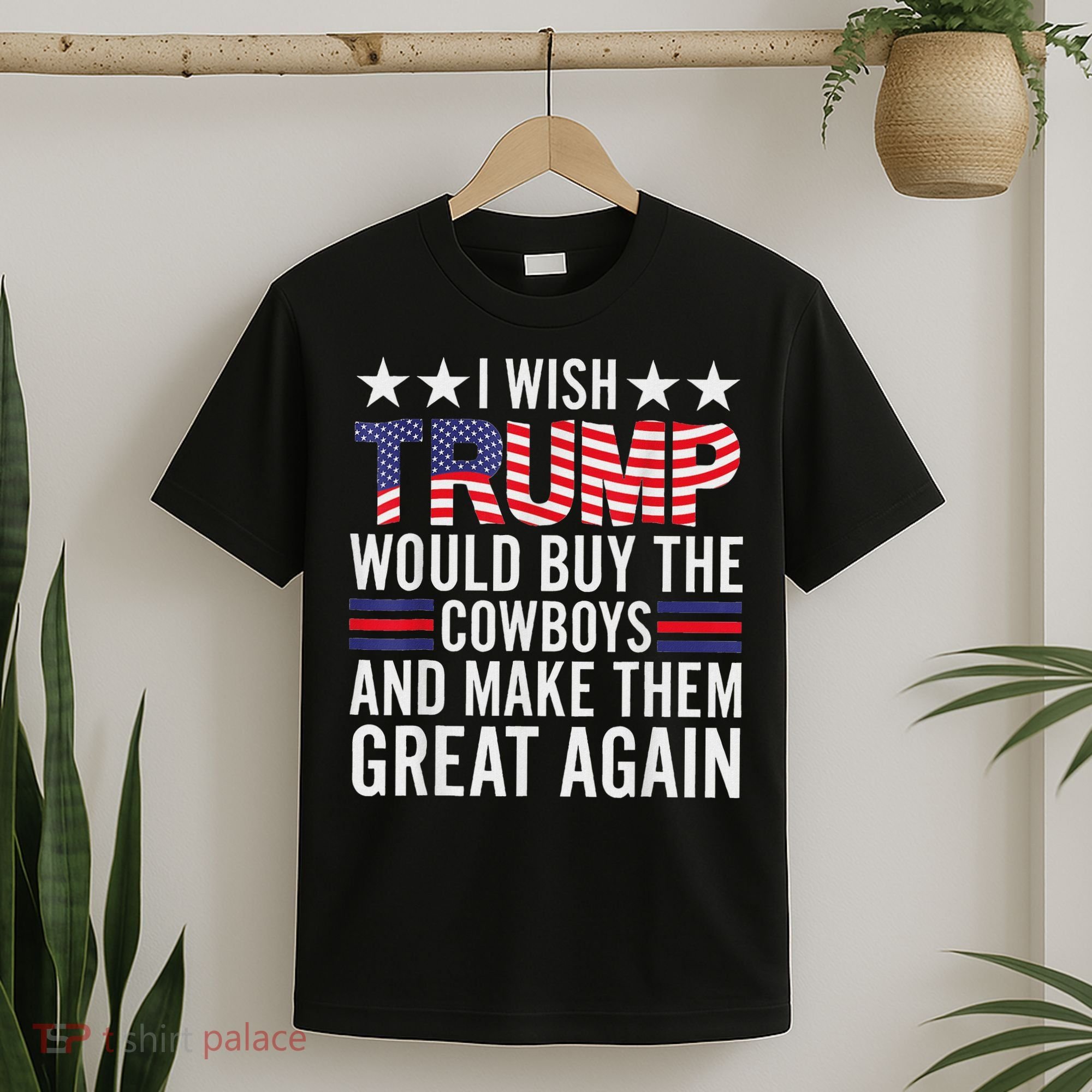 I Wish Trump Would Buy The Cowboys Make Them Great Again T-Shirt
