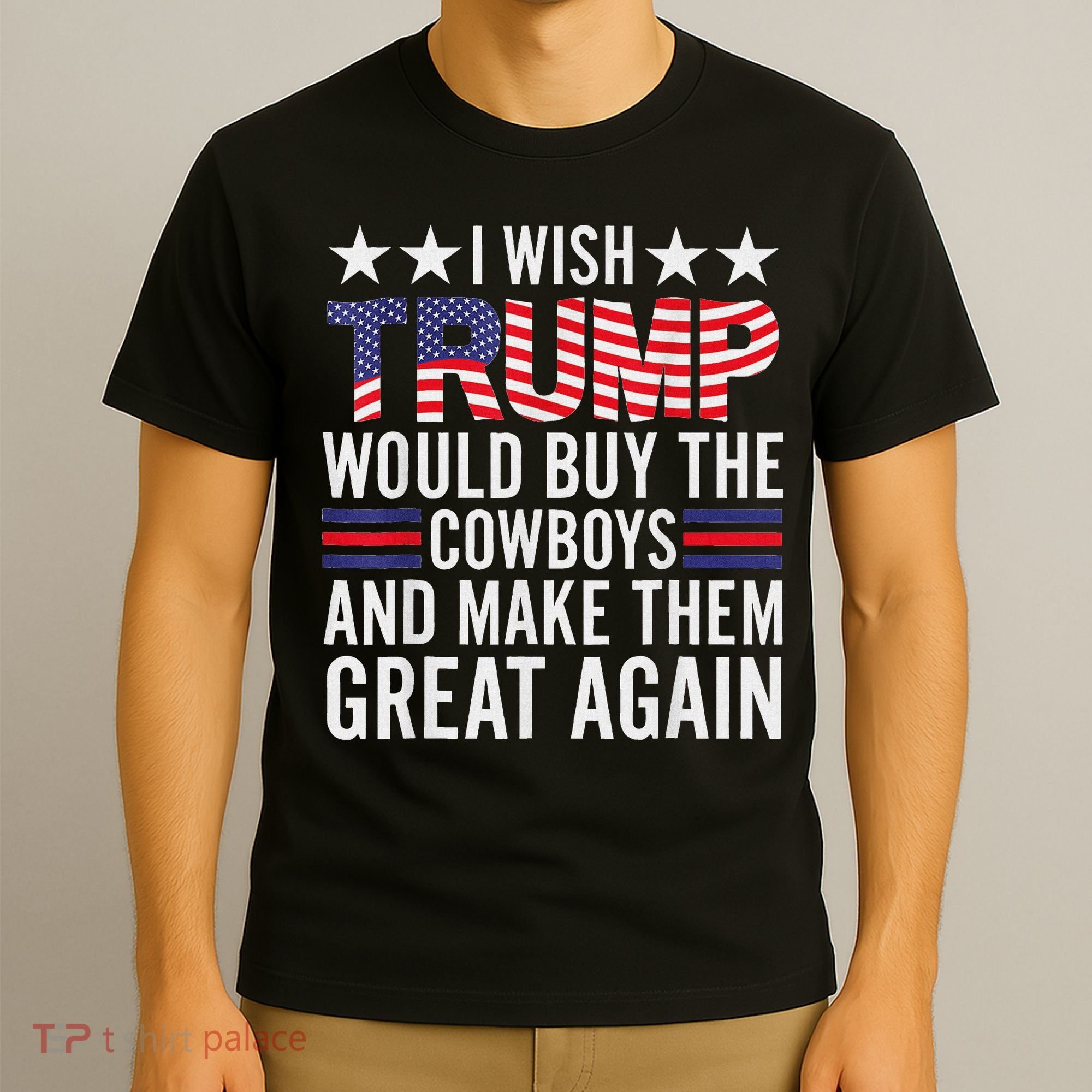 I Wish Trump Would Buy The Cowboys Make Them Great Again T-Shirt