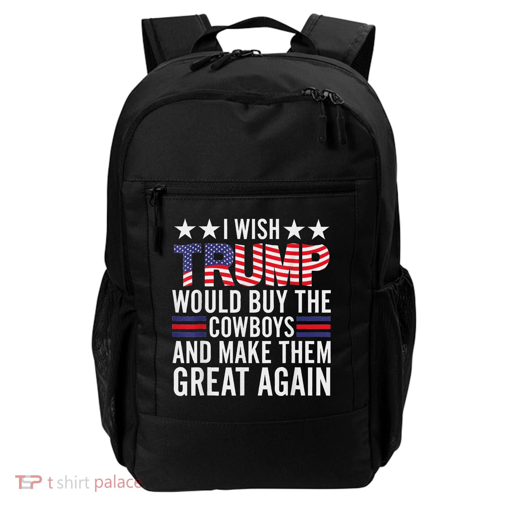 I Wish Trump Would Buy The Cowboys Make Them Great Again Backpack