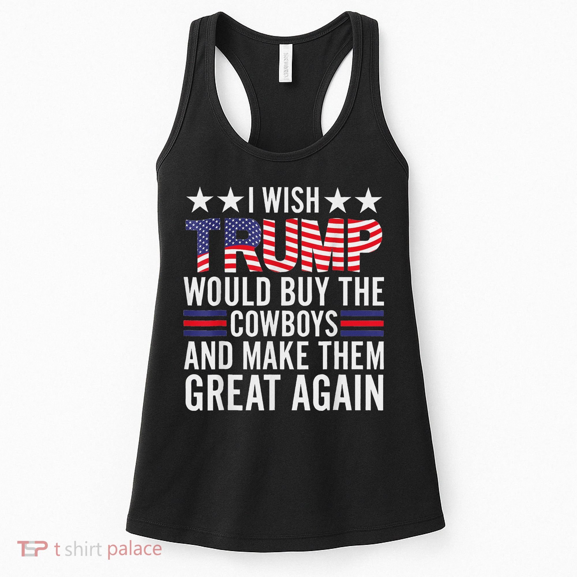I Wish Trump Would Buy The Cowboys Make Them Great Again Women's Tank Top