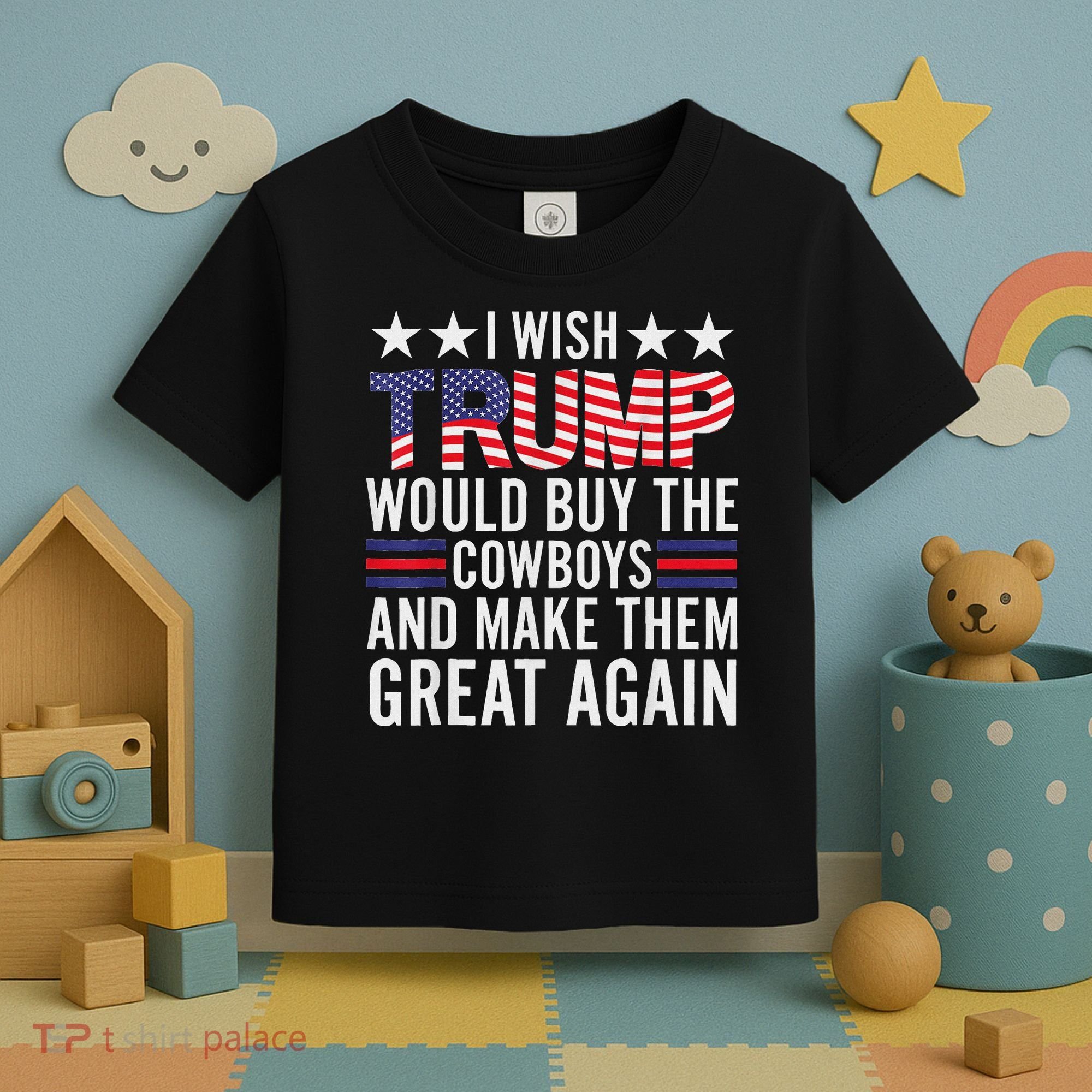 I Wish Trump Would Buy The Cowboys Make Them Great Again Toddler T-Shirt