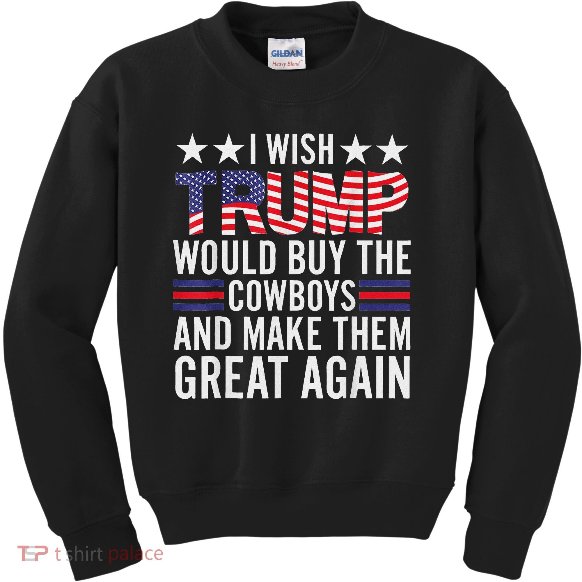 I Wish Trump Would Buy The Cowboys Make Them Great Again Kids Sweatshirt