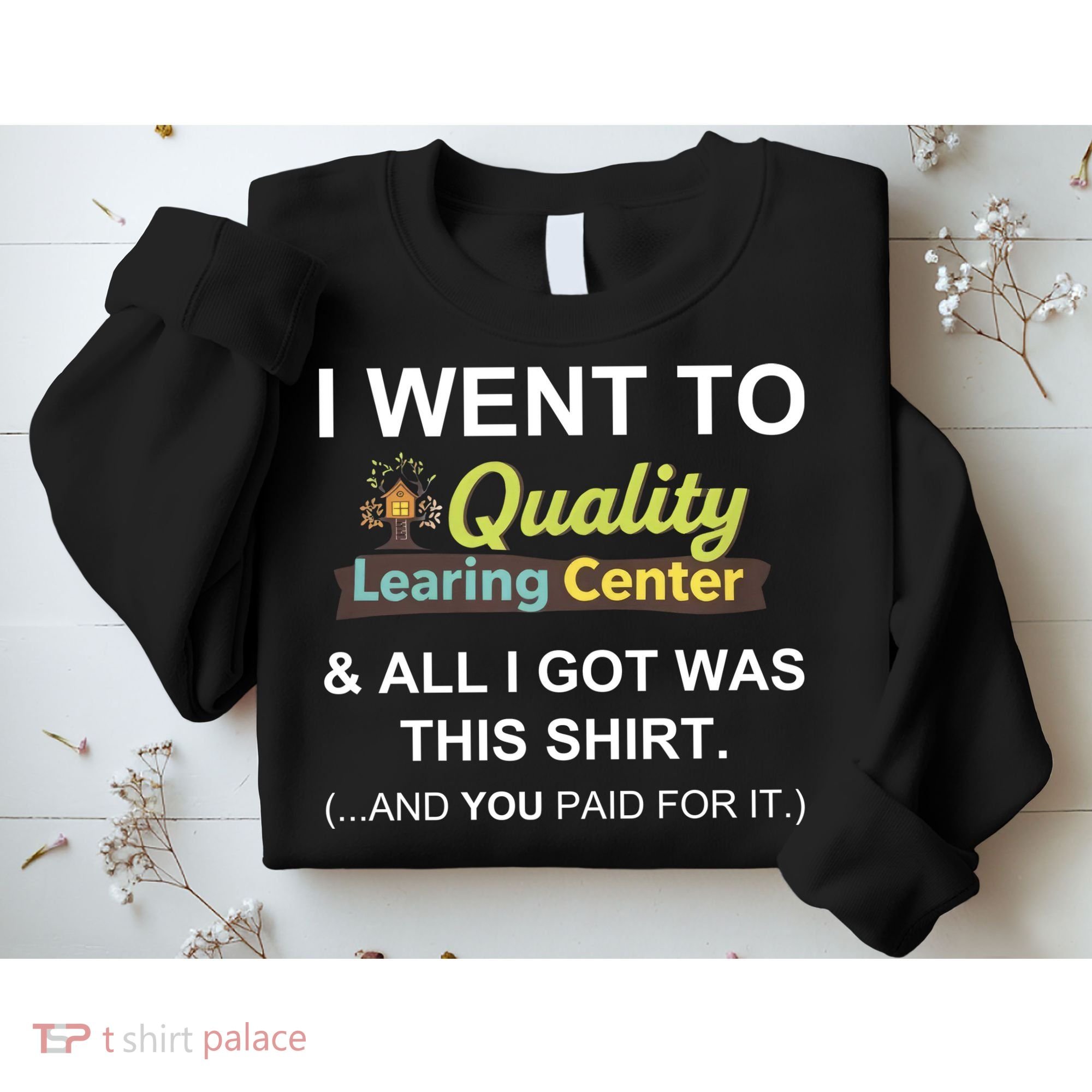 I Went To Quality Learing Center Sweatshirt