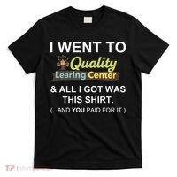 I Went To Quality Learing Center T-Shirt thumb 0