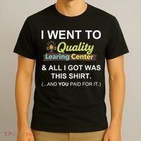 I Went To Quality Learing Center T-Shirt thumb 3