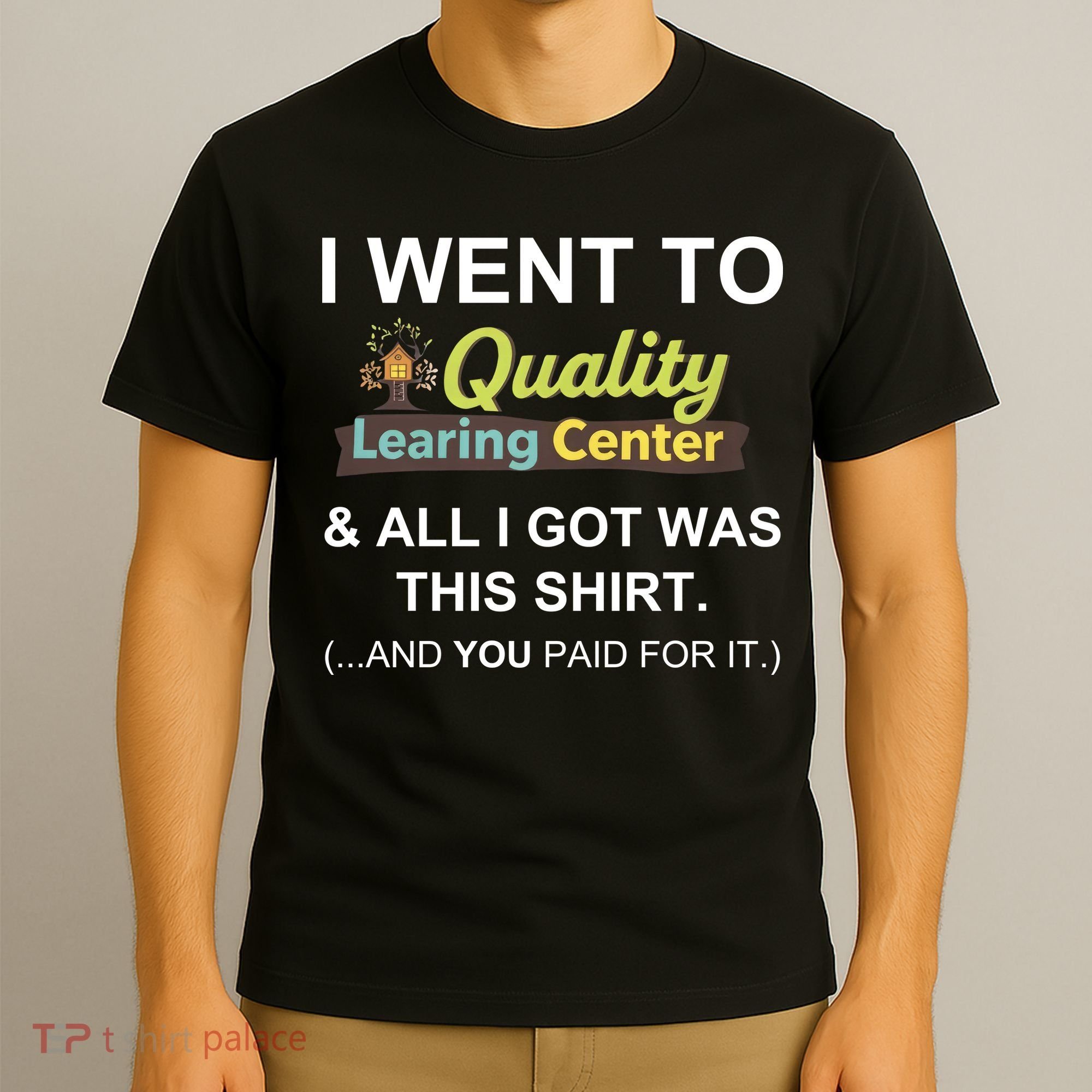 I Went To Quality Learing Center T-Shirt